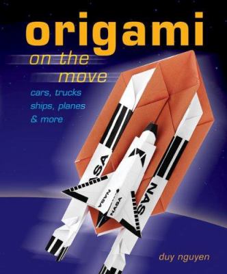 Origami on the move : cars, trucks, ships, planes & more /