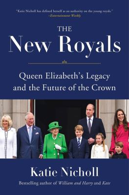 The new royals : Queen Elizabeth's legacy and the future of the crown /