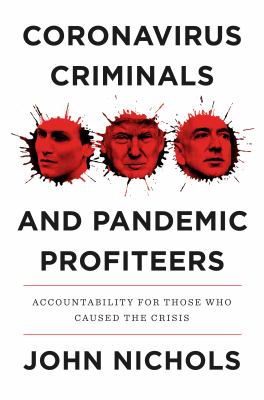 Coronavirus criminals and pandemic profiteers : accountability for those who caused the crisis /