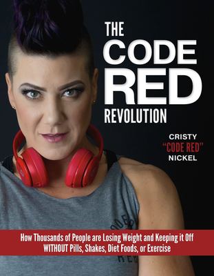 The Code Red revolution : how thousands of people are losing weight and keeping it off without pills, shakes, diet foods, or exercise /