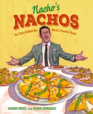 Nacho's nachos : the story behind the world's favorite snack /