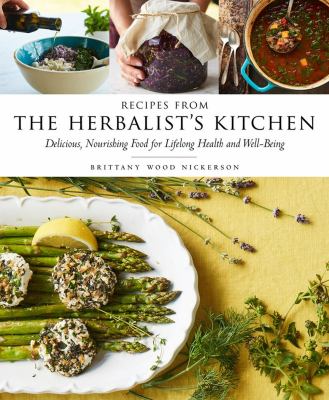 Recipes from the herbalist's kitchen : delicious, nourishing food for lifelong health and well-being /