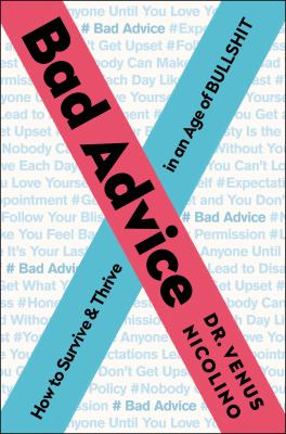 Bad advice : how to survive and thrive in an age of bullshit /