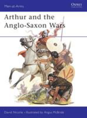 Arthur and the Anglo-Saxon wars /