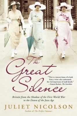 The great silence : Britain from the shadow of the First World War to the dawn of the Jazz Age /