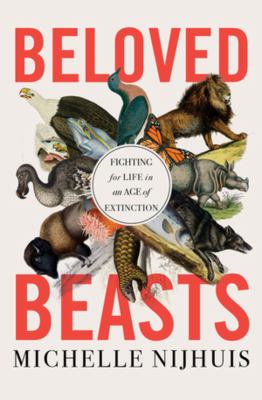 Beloved beasts : fighting for life in an age of extinction /