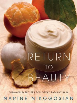 Return to beauty : old-world recipes for great radiant skin /