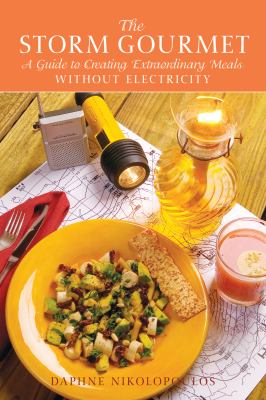 The storm gourmet : a guide to creating extraordinary meals without electricity /
