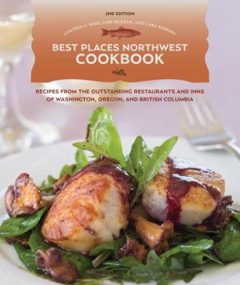 Best places Northwest cookbook : recipes from the outstanding restaurants and inns of Washington, Oregon, and British Columbia /