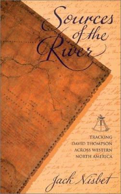 Sources of the river : tracking David Thompson across western North America /