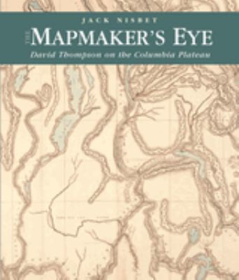 The mapmaker's eye : David Thompson on the Columbia Plateau /