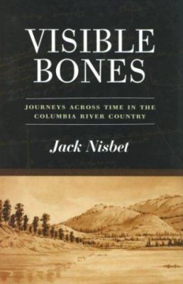 Visible bones : journeys across time in the Columbia River country /
