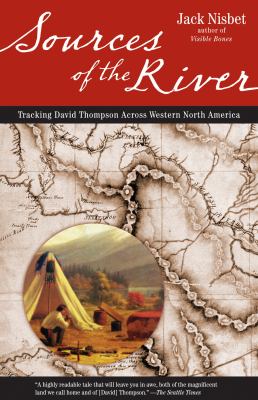 Sources of the river [ebook] : Tracking david thompson across western north america.