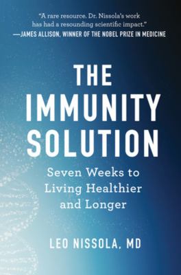 The immunity solution : seven weeks to living healthier and longer /