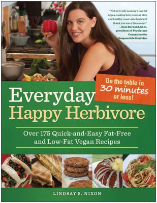 Everyday happy herbivore : over 175 quick-and-easy fat-free and low-fat vegan recipes /