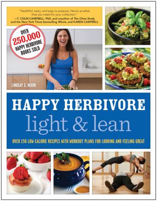 Happy herbivore light & lean : over 150 low-calorie recipes with workout plans for looking and feeling great /