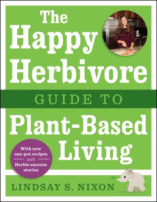 The happy herbivore guide to plant-based living /
