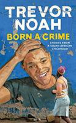Born a crime [compact disc, unabridged] : stories from a South African childhood /