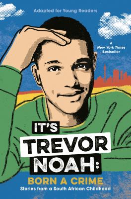 It's Trevor Noah : born a crime : stories from a South African childhood : adapted for young readers /
