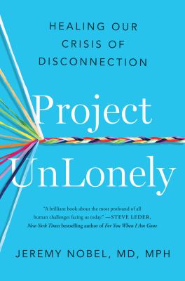Project unlonely : healing our crisis of disconnection /