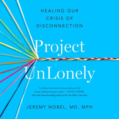 Project unlonely [eaudiobook] : Healing our crisis of disconnection.