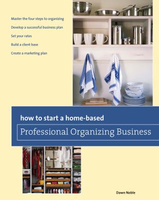 How to start a home-based professional organizing business /