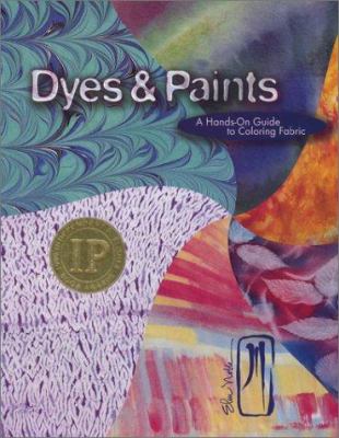 Dyes & paints : a hands-on guide to coloring fabric /