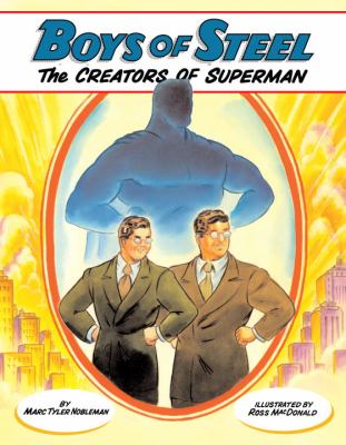 Boys of steel : the creators of Superman /