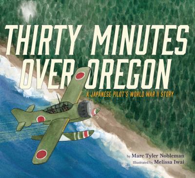 Thirty minutes over Oregon : a Japanese pilot's World War II story /