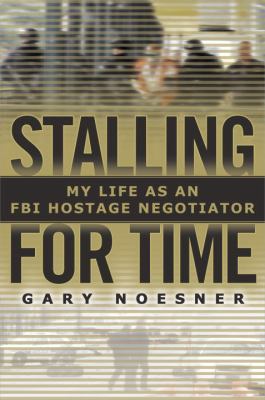 Stalling for time : my life as an FBI hostage negotiator /