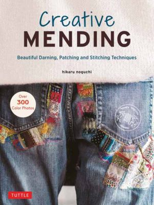 Creative mending : beautiful darning, patching and stitching techniques /