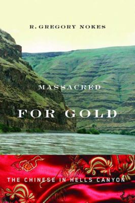 Massacred for gold : the Chinese in Hells Canyon /
