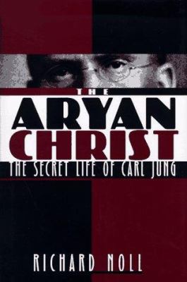The Aryan Christ : the secret life of Carl Jung /