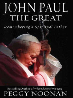 John Paul the Great : [large type] : remembering a spiritual father /