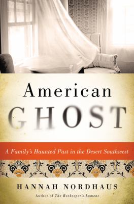 American ghost : a family's haunted past in the desert southwest /