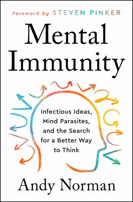 Mental immunity : infectious ideas, mind-parasites, and the search for a better way to think /