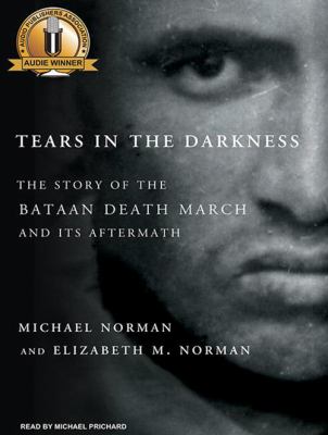 Tears in the darkness [compact disc, unabridged] : the story of the Bataan Death March and its aftermath /