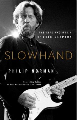 Slowhand : the life and music of Eric Clapton /