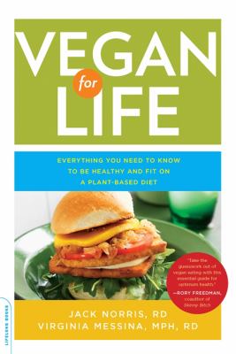 Vegan for life : everything you need to know to be healthy and fit on a plant-based diet /