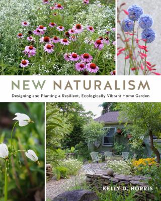 New naturalism : designing and planting a resilient, ecologically vibrant home garden /