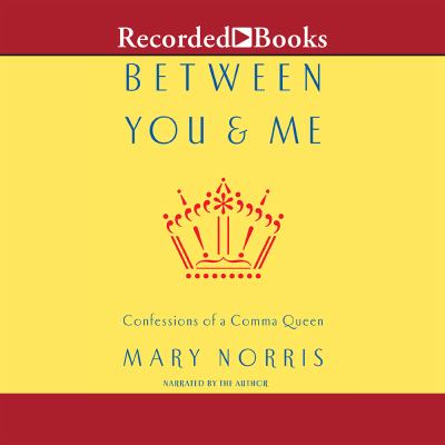 Between you & me [compact disc, unabridged] : confessions of a Comma Queen /