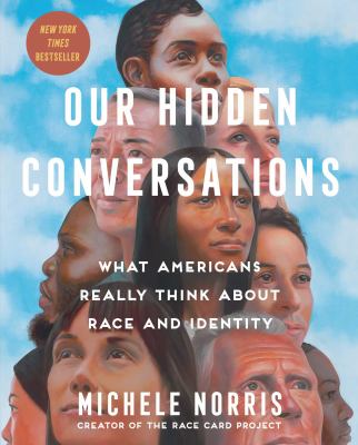 Our hidden conversations : what Americans really think about race and identity /