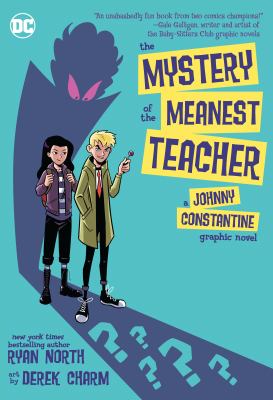 The mystery of the meanest teacher : a Johnny Constantine graphic novel /