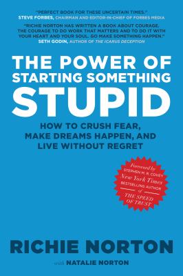 The power of starting something stupid : how to crush fear, make dreams happen, and live without regret /