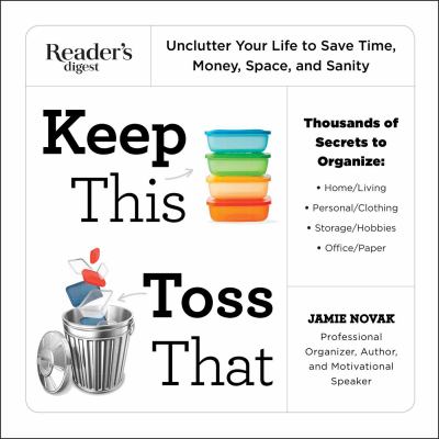 Keep this, toss that : unclutter your life to save time, money, space, and sanity /