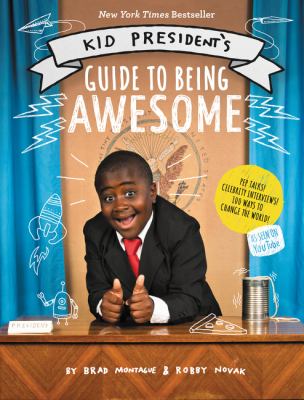 Kid President's guide to being awesome /