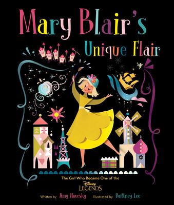 Mary Blair's unique flair : the girl who became one of the Disney legends /