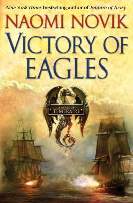 Victory of eagles : a novel of Temeraire /