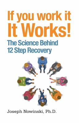 If you work it, it works! : the science behind 12 step recovery /