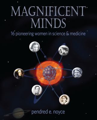 Magnificent minds : sixteen pioneering women in science and medicine /